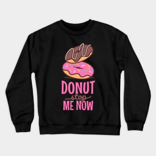 Donut stop me now Crewneck Sweatshirt